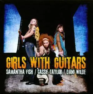 Samantha Fish, Cassie Taylor & Dani Wilde - Girls With Guitars (2011)