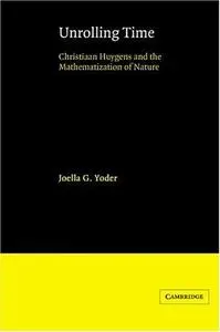 Unrolling Time: Christiaan Huygens and the Mathematization of Nature