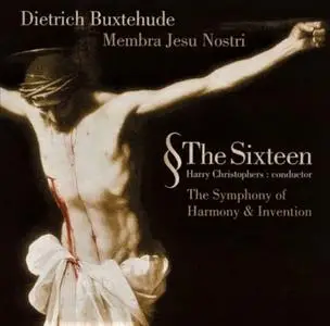 Harry Christophers, The Sixteen - Dieterich Buxtehude: Membra Jesu Nostri (2001)