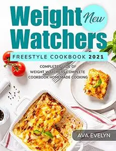 New Weight Watchers Freestyle Cookbook 2021: Complete Guide of Weight Watchers Complete Cookbook Homemade Cooking