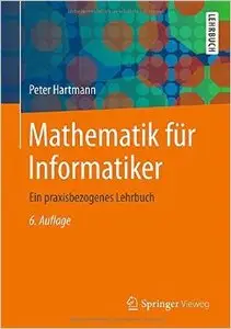 Mathematik für Informatiker: Ein praxisbezogenes Lehrbuch, Auflage: 6