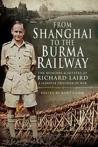 «From Shanghai to the Burma Railway» by Rory Laird