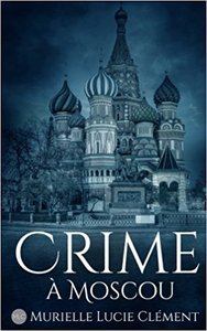 Crime à Moscou - Murielle Lucie Clément
