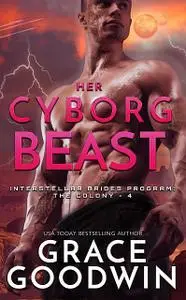 «Her Cyborg Beast» by Grace Goodwin