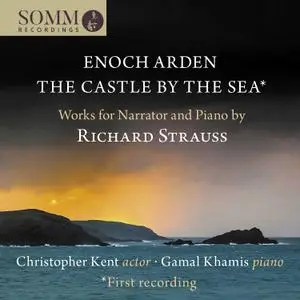 Christopher Kent & Gamal Khamis - R. Strauss: Enoch Arden, Op. 38, TrV 181 & The Castle by the Sea, TrV 191 (2022) [24/192]