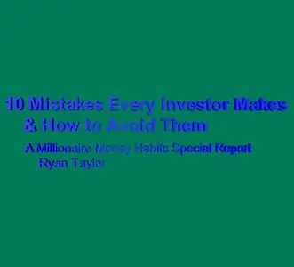 10 Mistakes Every Investor Makes and How to Avoid Them