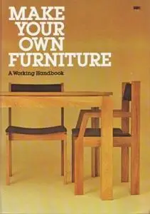 Make Your Own Furniture: A Working Handbook