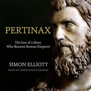 Pertinax: The Son of a Slave Who Became Roman Emperor [Audiobook]