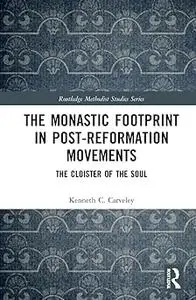 The Monastic Footprint in Post-Reformation Movements