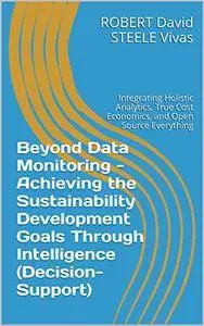 Beyond Data Monitoring - Achieving the Sustainability Development Goals Through Intelligence