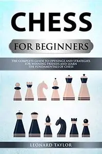 CHESS FOR BEGINNERS: know the best openings, master the better strategies and destroy your opponent.