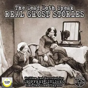 «The Dead Doth Speak - Real Ghost Stories» by Geoffrey Giuliano