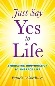 «Just Say Yes to Life» by Trisha Caldwell