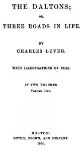 «The Daltons, Volume II (of II) / Or,Three Roads In Life» by Charles James Lever