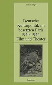 Deutsche Kulturpolitik Im Besetzten Paris 1940-1944: Film Und Theater (Pariser Historische Studien) (German Edition)