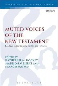 Muted Voices of the New Testament: Readings in the Catholic Epistles and Hebrews