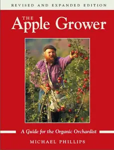 The Apple Grower: A Guide for the Organic Orchardist, 2nd edition