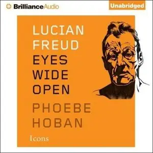 Lucian Freud: Eyes Wide Open [Audiobook]