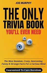 The Only Trivia Book You'll Ever Need: The Most Random