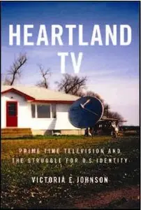 Heartland TV: Prime Time Television and the Struggle for U.S. Identity