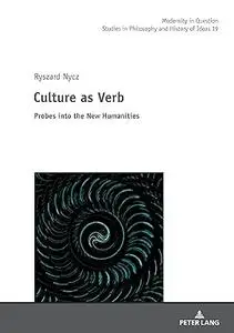 Culture as Verb: Probes into the New Humanities