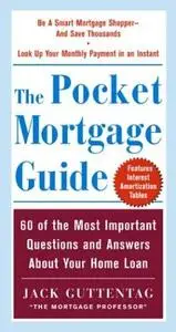 The Pocket Mortgage Guide: 60 of the Most Important Questions and Answers About Your Home Loan - Plus Interest Amortization Tab