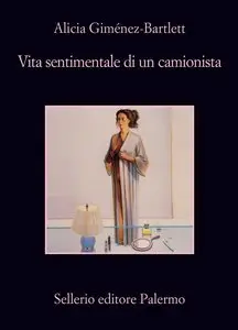 Alicia Gimenez-Bartlett - Vita Sentimentale Di Un Camionista (repost)