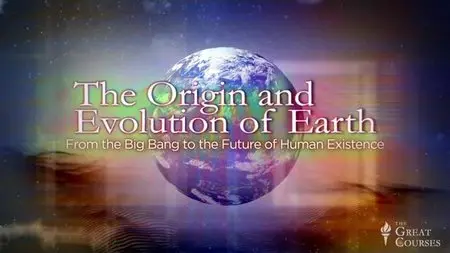 TTC Video - The Origin and Evolution of Earth: From the Big Bang to the Future of Human Existence