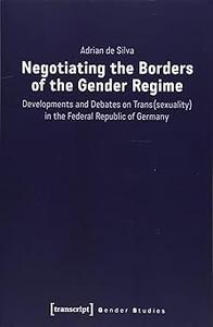 Negotiating the Borders of the Gender Regime: Developments and Debates on Trans(sexuality) in the Federal Republic of Ge
