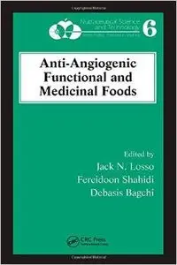 Anti-Angiogenic Functional and Medicinal Foods (Nutraceutical Science and Technology) by Jack N. Losso
