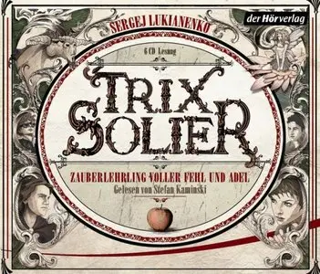 Sergej Lukianenko - Trix Solier - Zauberlehrling voller Fehl und Adel