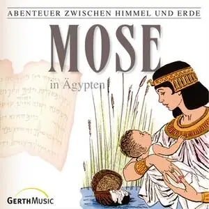 «Abenteuer zwischen Himmel und Erde - Folge 5: Mose in Ägypten» by Günter Schmitz