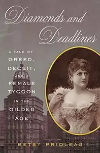 Diamonds and Deadlines: A Tale of Greed, Deceit, and a Female Tycoon in the Gilded Age