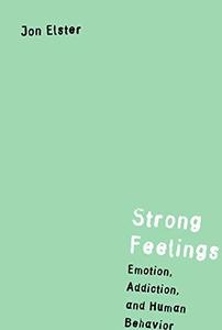 Strong Feelings: Emotion, Addiction, and Human Behavior