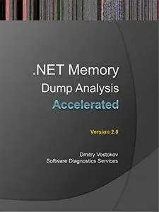 Accelerated .NET Memory Dump Analysis: Training Course Transcript and WinDbg Practice Exercises, Second Edition