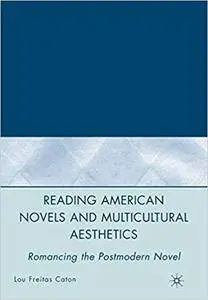 Reading American Novels and Multicultural Aesthetics: Romancing the Postmodern Novel (Repost)