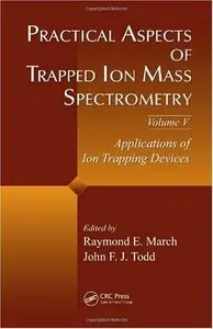 Practical Aspects of Trapped Ion Mass Spectrometry, Volume V (Repost)