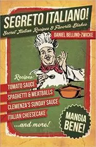 Segreto Italiano: Secret Italian Recipes & Favorite Dishes