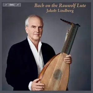 Jakob Lindberg - Bach on the Rauwolf Lute (2021) [Official Digital Download 24/96]