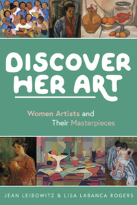 Discover Her Art : Women Artists and Their Masterpieces