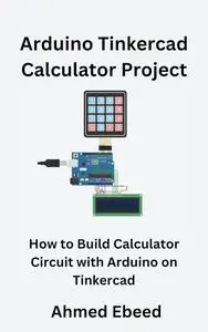 Arduino Tinkercad Calculator Project: How to Build Calculator Circuit with Arduino on Tinkercad