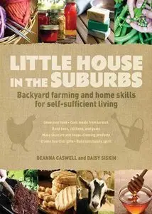 Little House in the Suburbs: Backyard farming and home skills for self-sufficient living (repost)
