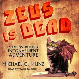 «Zeus Is Dead: A Monstrously Inconvenient Adventure» by Michael G. Munz