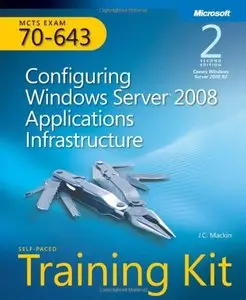 MCTS Self-Paced Training Kit (Exam 70-643): Configuring Windows Server 2008 Applications Infrastructure, 2nd Edition