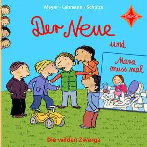 «Die wilden Zwerge: Der Neue / Mara muss mal» by Schulze,Meyer,Lehmann