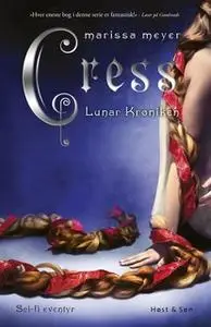 «Cress. Lunar Krøniken 3» by Marissa Meyer