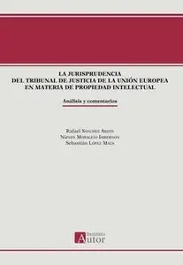 «La jurisprudencia del Tribunal de Justicia de la Unión Europea en materia de propiedad intelectual» by Rafael Sánchez A