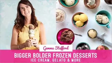 Bigger Bolder Frozen Desserts: Ice Cream, Gelato & More