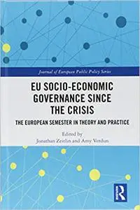 EU Socio-Economic Governance since the Crisis: The European Semester in Theory and Practice