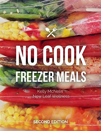 No Cook Freezer Meals: Second Edition